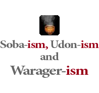 Soba-ism, Udon-ism and Warager-ism